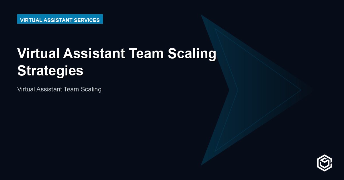Virtual Assistant Team Scaling Strategies
