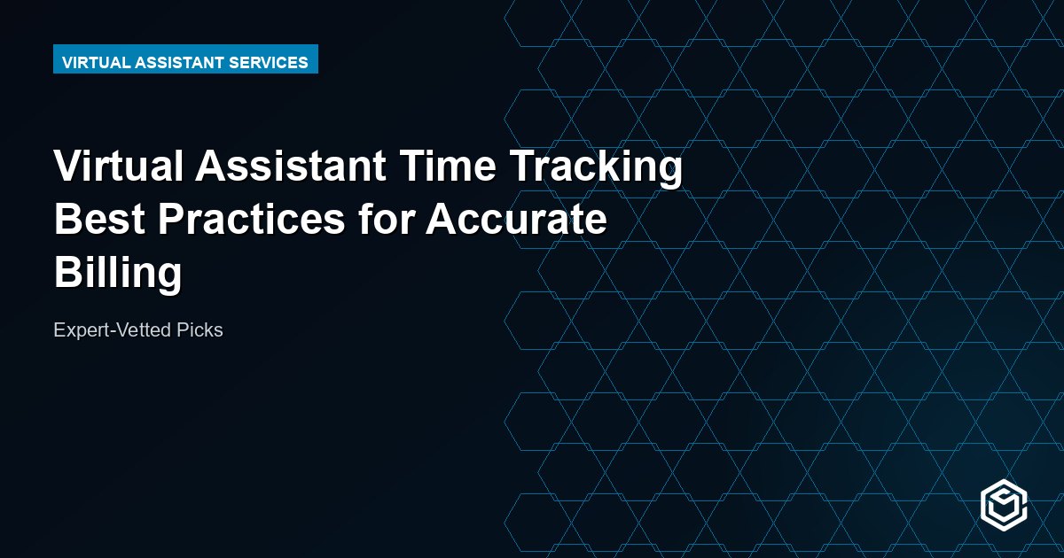 Virtual Assistant Time Tracking Best Practices for Accurate Billing