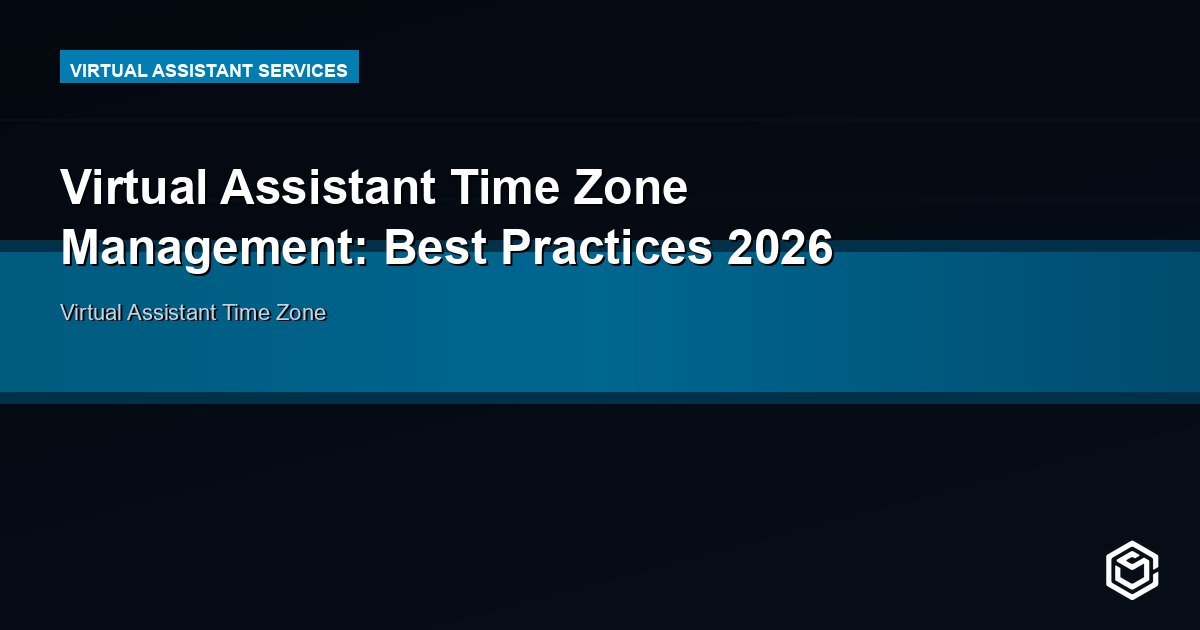 Virtual Assistant Time Zone Management: Best Practices 2026