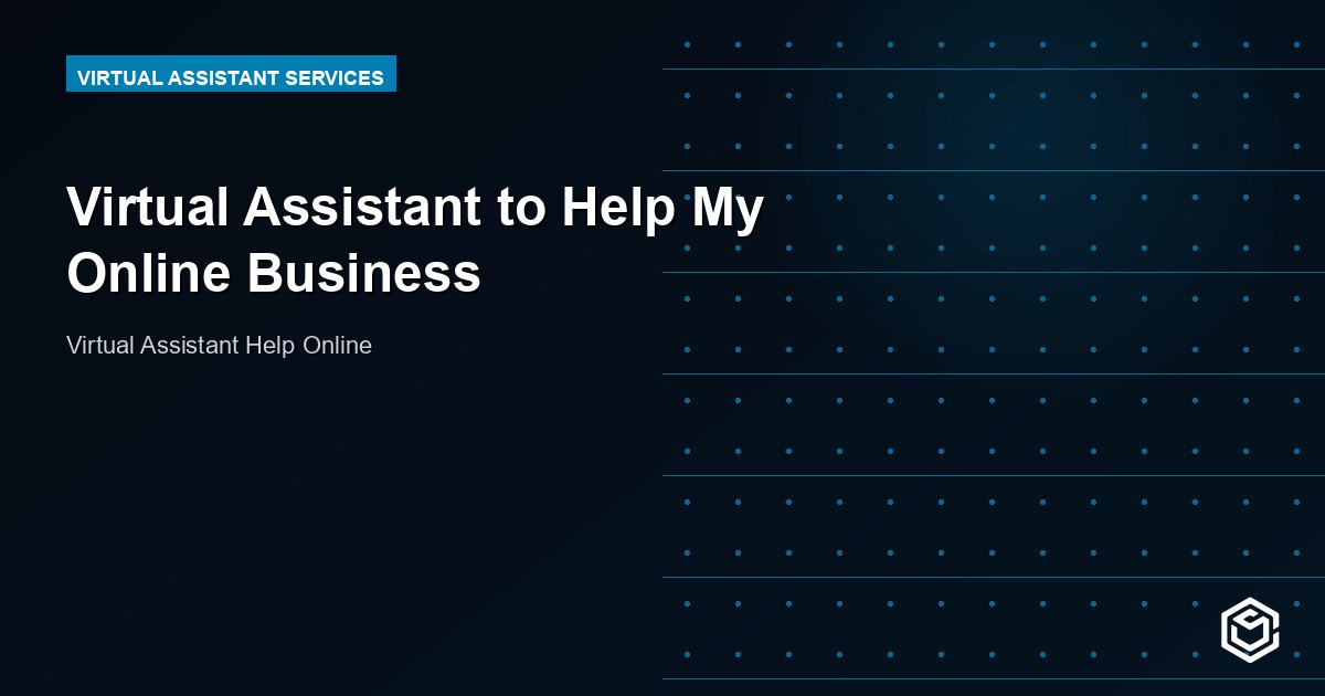 Virtual Assistant to Help My Online Business