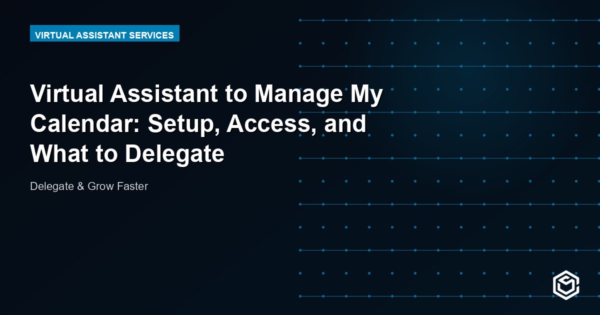 Virtual Assistant to Manage My Calendar: Setup, Access, and What to Delegate