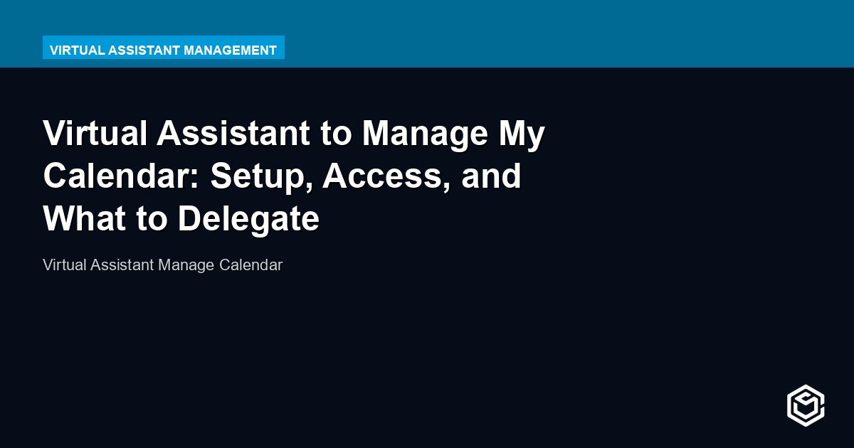 Virtual Assistant to Manage My Calendar: Setup, Access, and What to Delegate