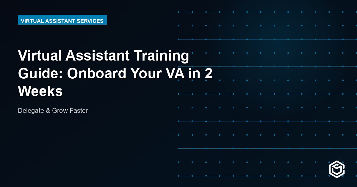 Virtual Assistant Training Guide: Onboard Your VA in 2 Weeks