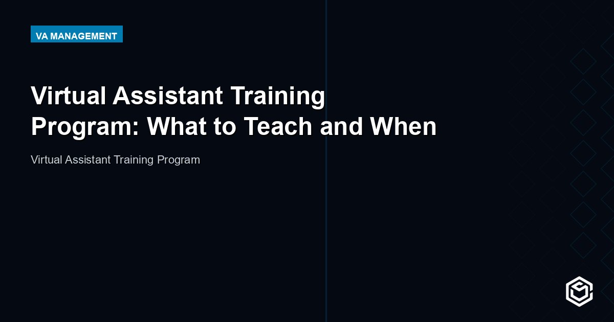 Virtual Assistant Training Program: What to Teach and When