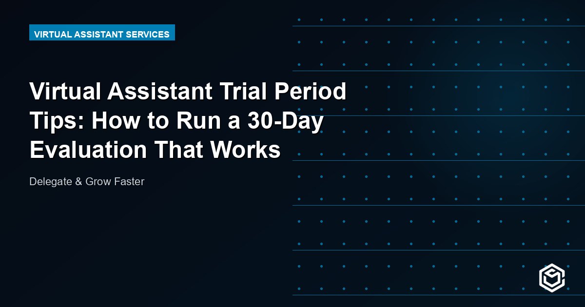 Virtual Assistant Trial Period Tips: How to Run a 30-Day Evaluation That Works