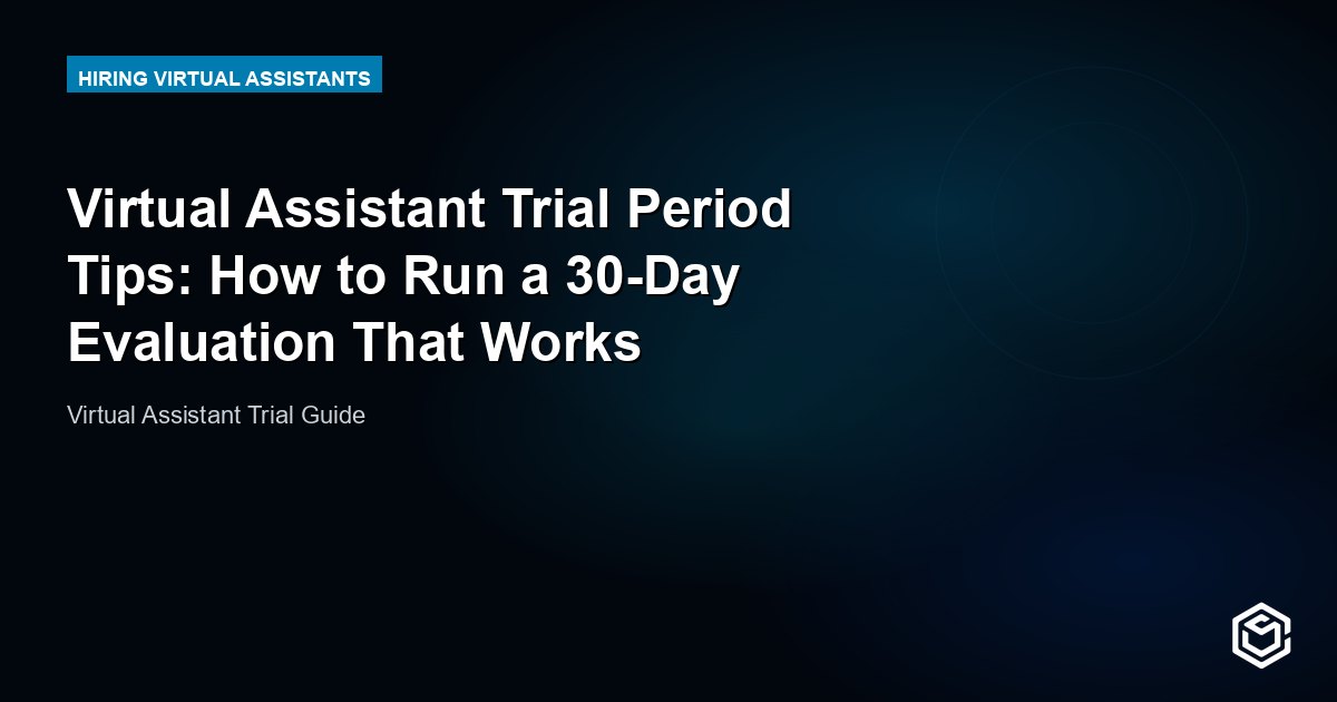 Virtual Assistant Trial Period Tips: How to Run a 30-Day Evaluation That Works