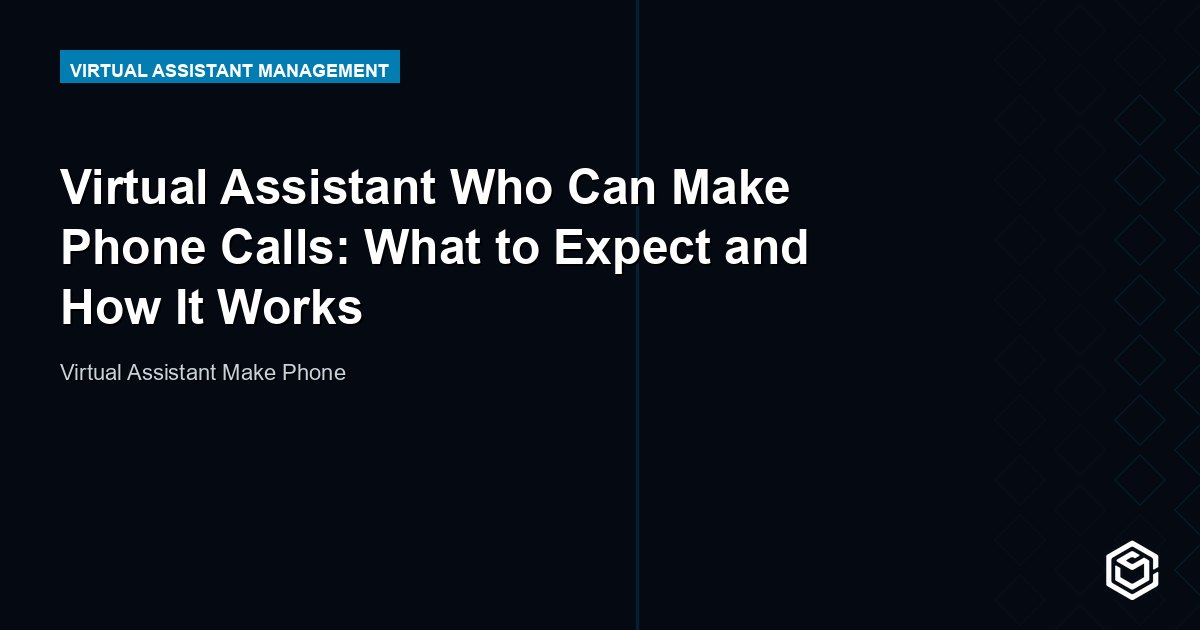 Virtual Assistant Who Can Make Phone Calls: What to Expect and How It Works