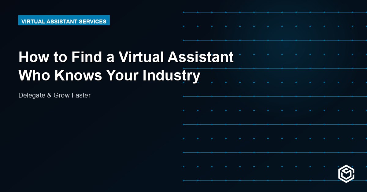 How to Find a Virtual Assistant Who Knows Your Industry