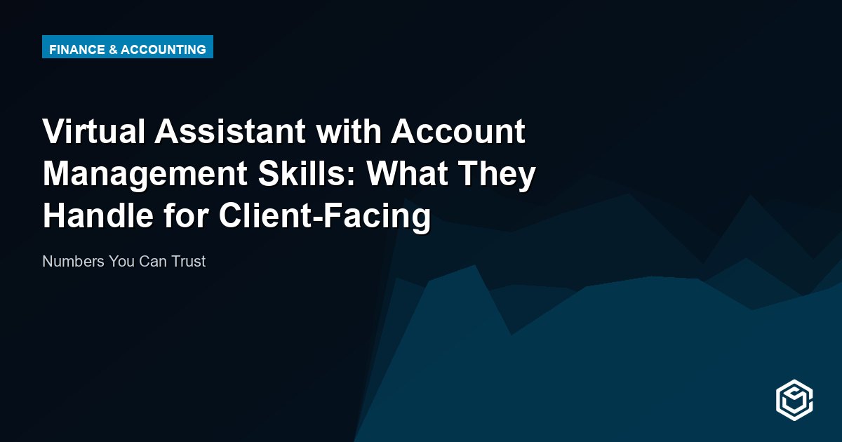 Virtual Assistant with Account Management Skills: What They Handle for Client-Facing Operations