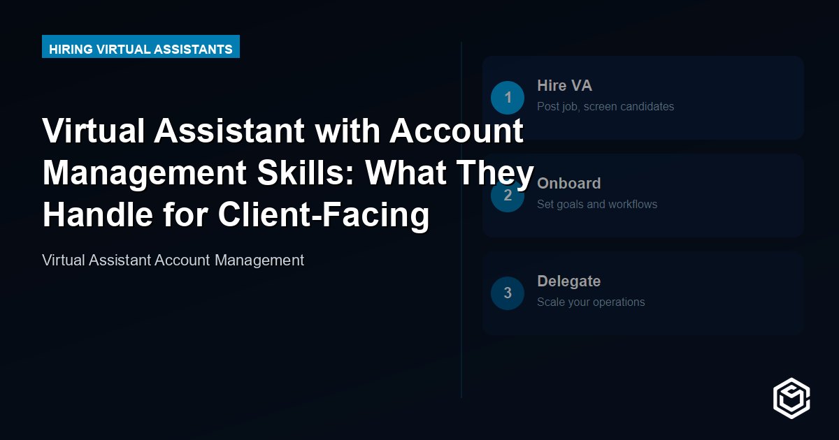 Virtual Assistant with Account Management Skills: What They Handle for Client-Facing Operations