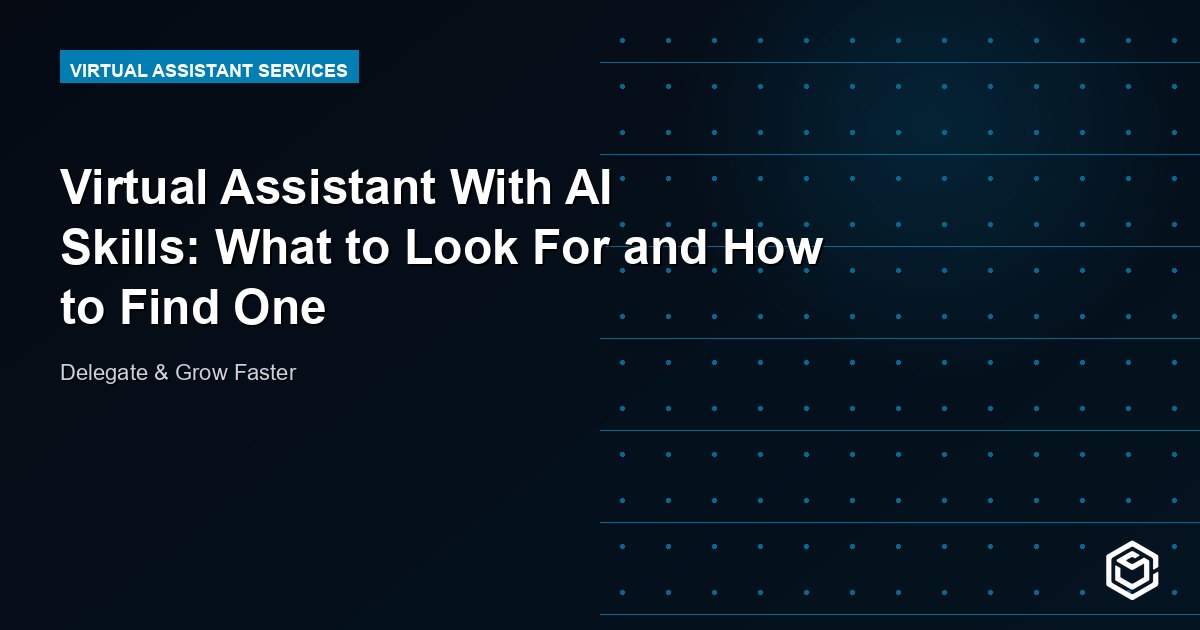 Virtual Assistant With AI Skills: What to Look For and How to Find One