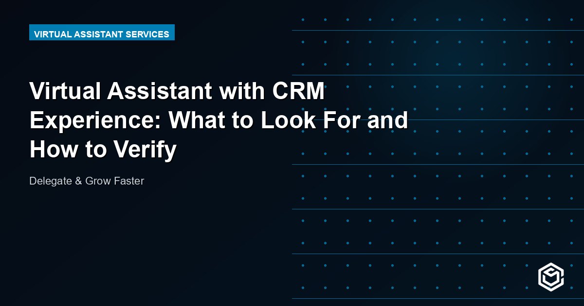 Virtual Assistant with CRM Experience: What to Look For and How to Verify