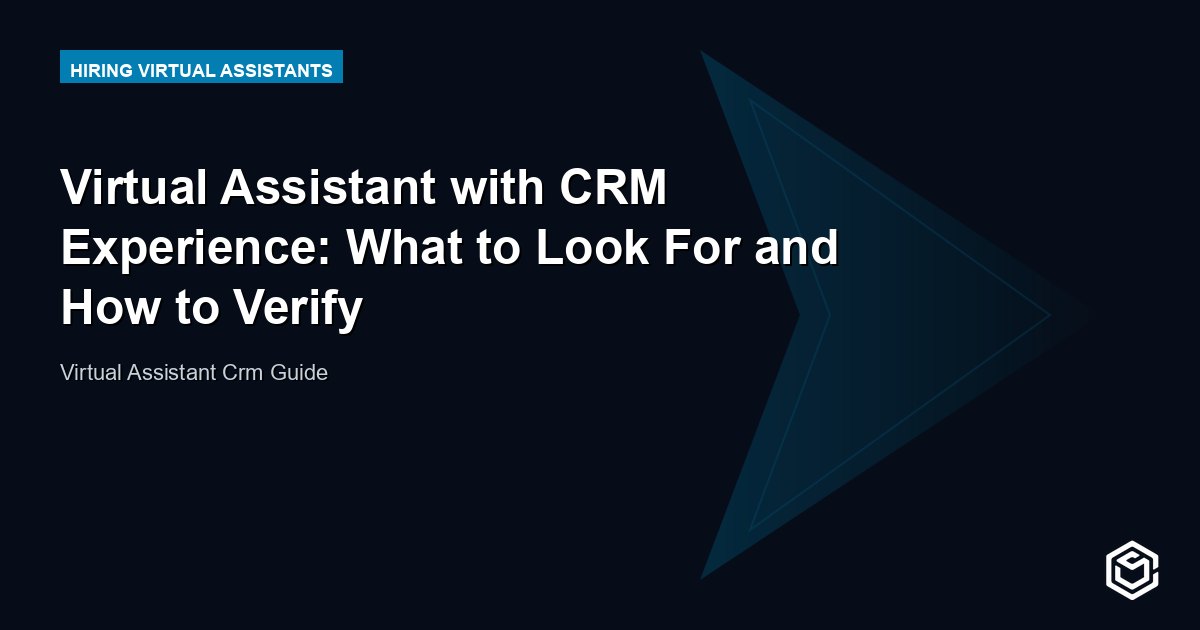 Virtual Assistant with CRM Experience: What to Look For and How to Verify
