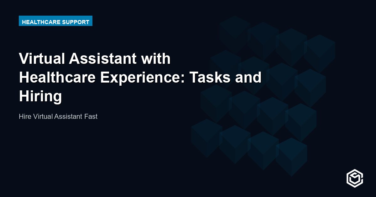 Virtual Assistant with Healthcare Experience: Tasks and Hiring