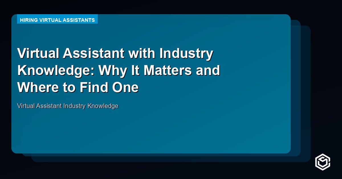 Virtual Assistant with Industry Knowledge: Why It Matters and Where to Find One