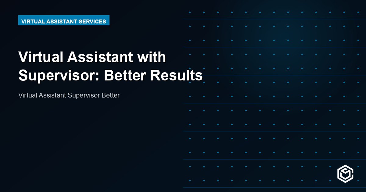 Virtual Assistant with Supervisor: Better Results