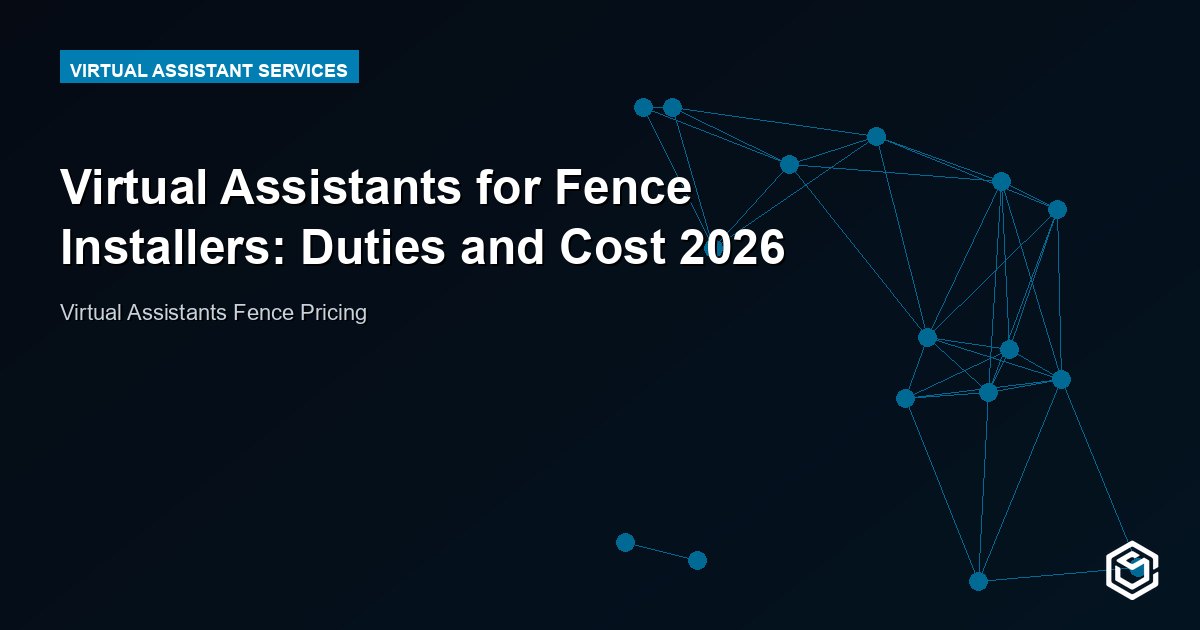 Virtual Assistants for Fence Installers: Duties and Cost 2026