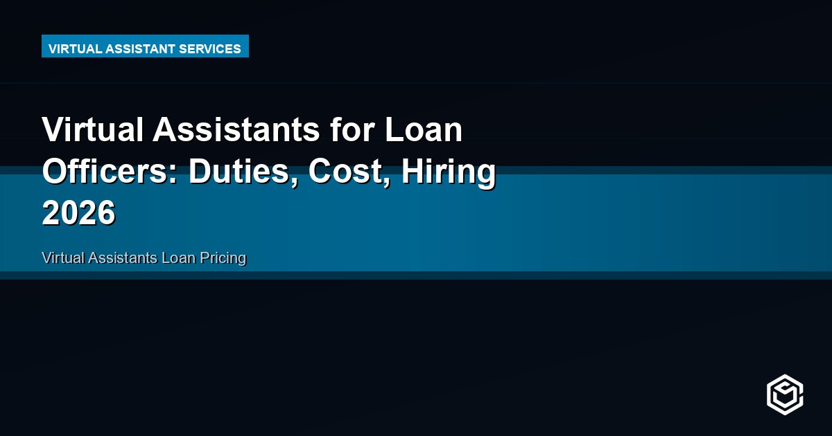 Virtual Assistants for Loan Officers: Duties, Cost, Hiring 2026
