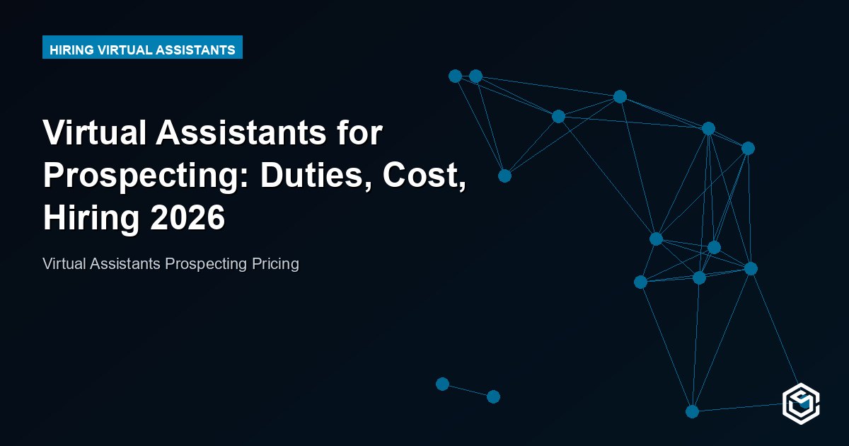 Virtual Assistants for Prospecting: Duties, Cost, Hiring 2026