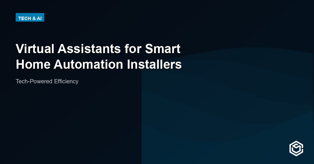 Virtual Assistants for Smart Home Automation Installers