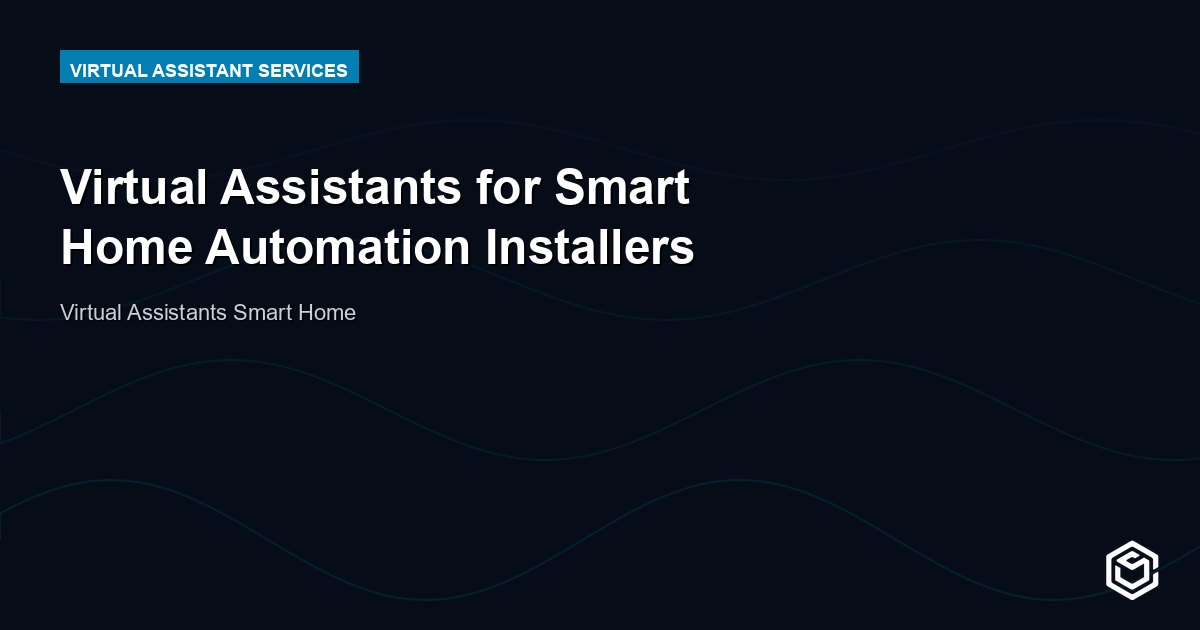 Virtual Assistants for Smart Home Automation Installers