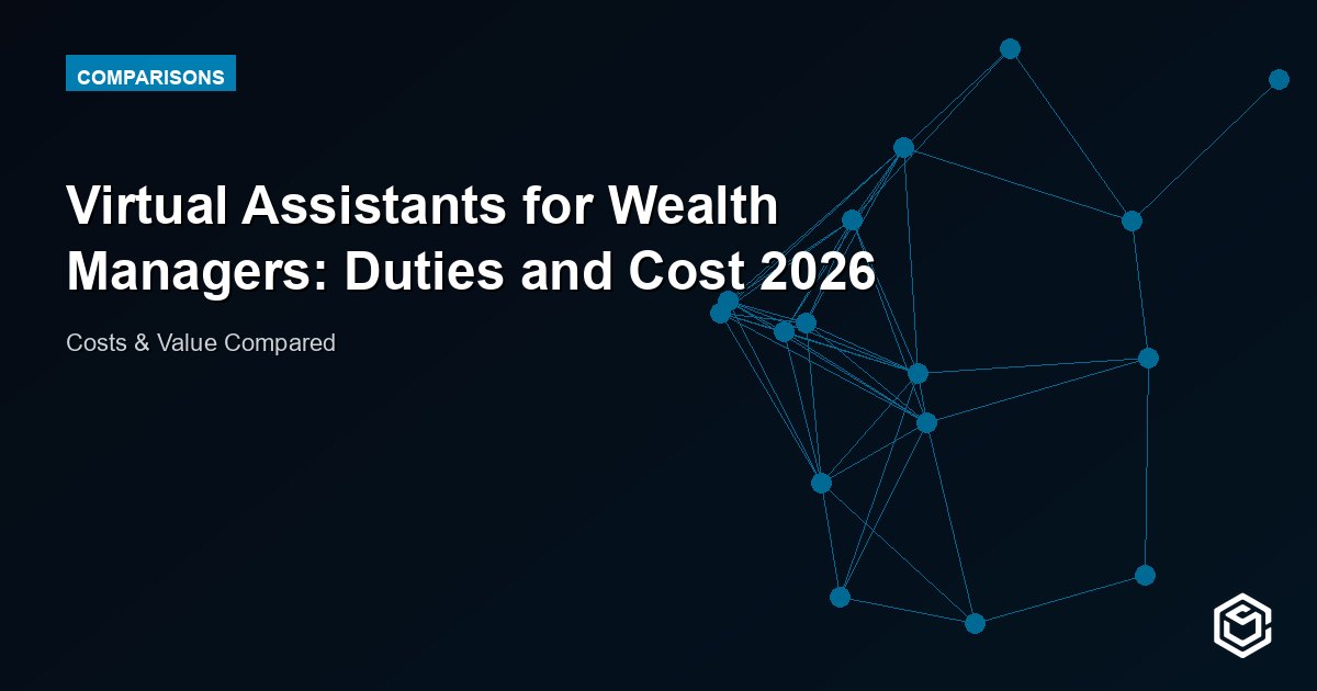 Virtual Assistants for Wealth Managers: Duties and Cost 2026