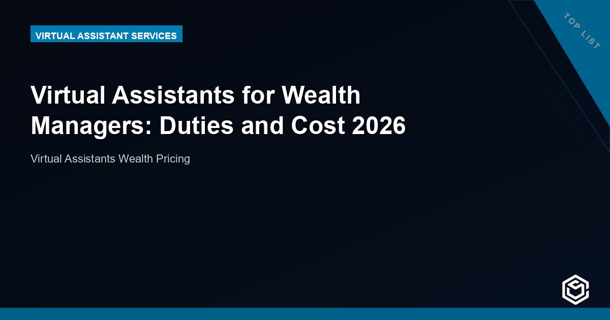 Virtual Assistants for Wealth Managers: Duties and Cost 2026