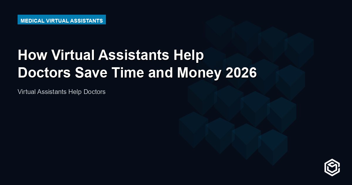 How Virtual Assistants Help Doctors Save Time and Money 2026