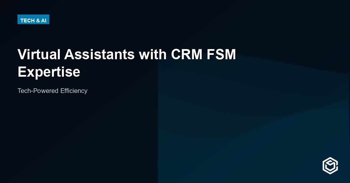 Virtual Assistants with CRM FSM Expertise
