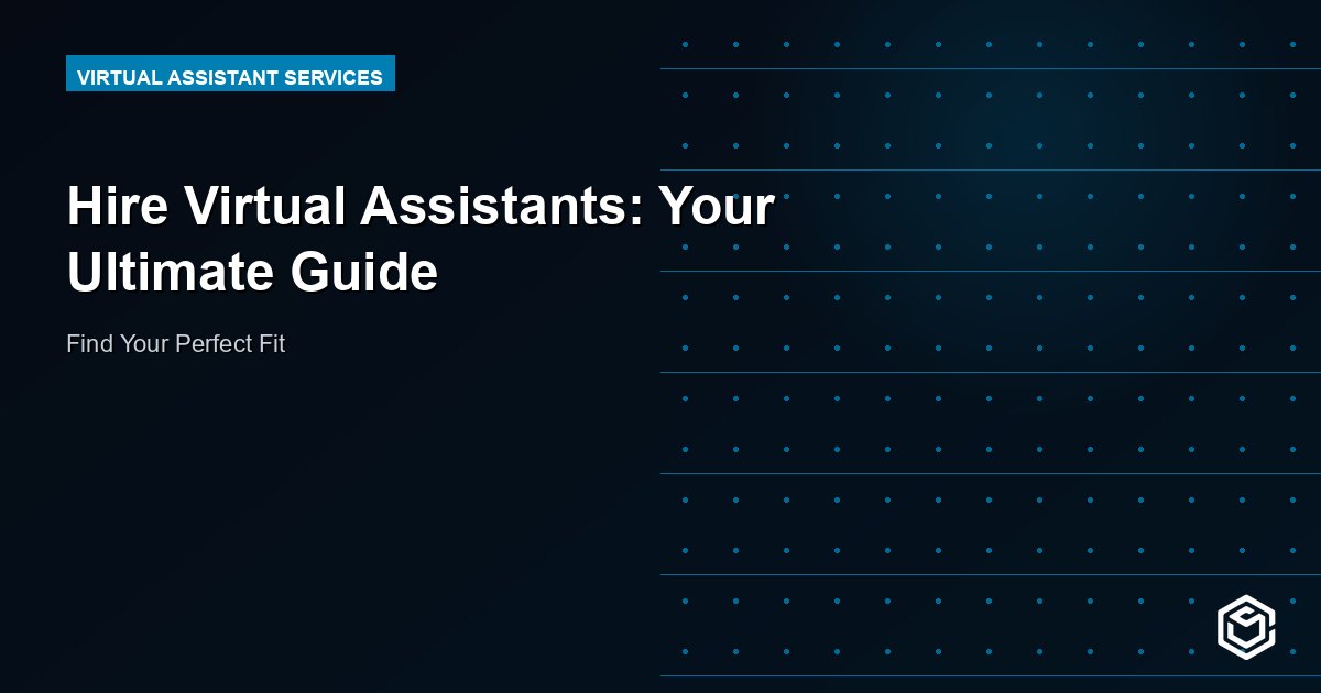 Hire Virtual Assistants: Your Ultimate Guide