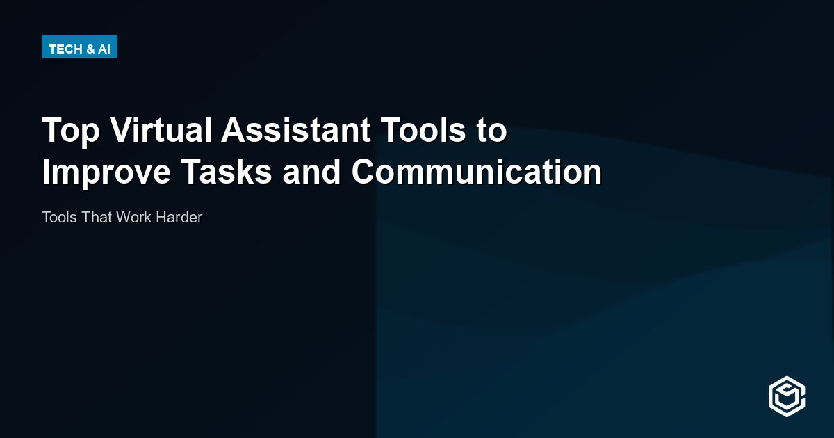 Top Virtual Assistant Tools to Improve Tasks and Communication