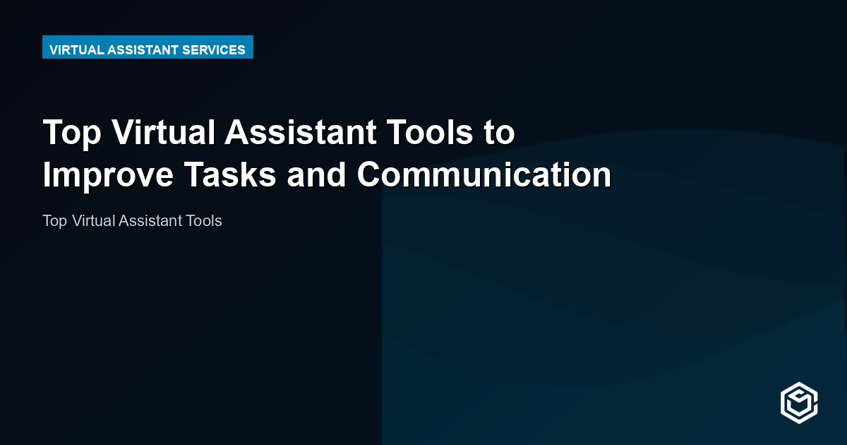Top Virtual Assistant Tools to Improve Tasks and Communication