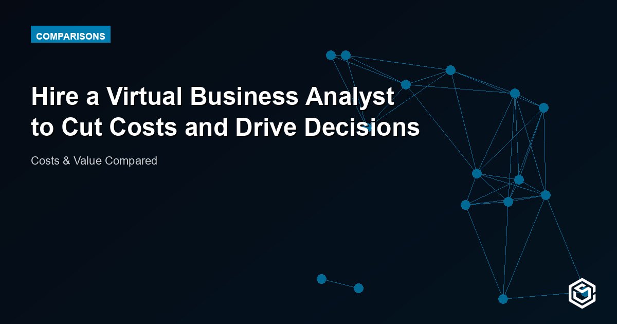 Hire a Virtual Business Analyst to Cut Costs and Drive Decisions