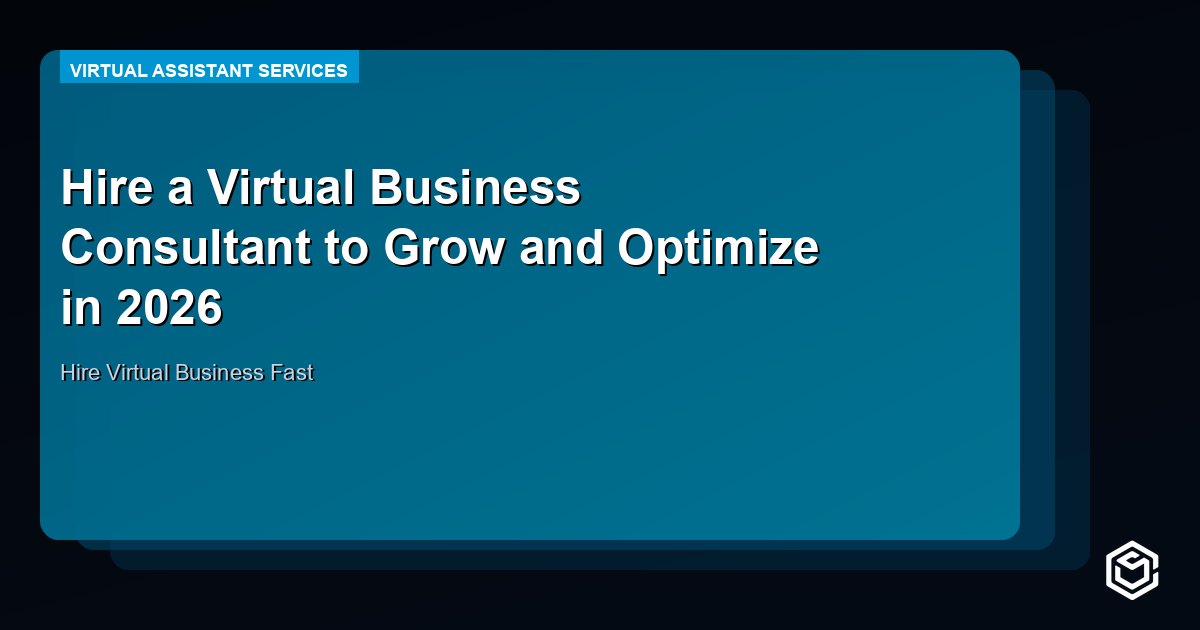 Hire a Virtual Business Consultant to Grow and Optimize in 2026