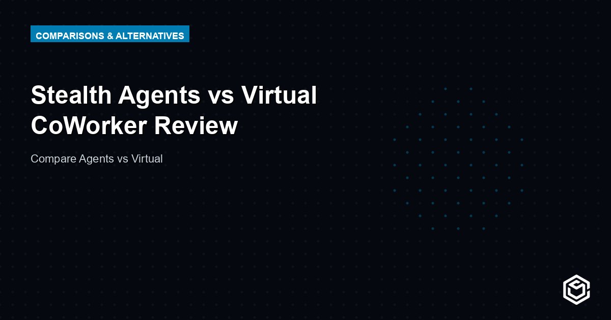 Stealth Agents vs Virtual CoWorker Review
