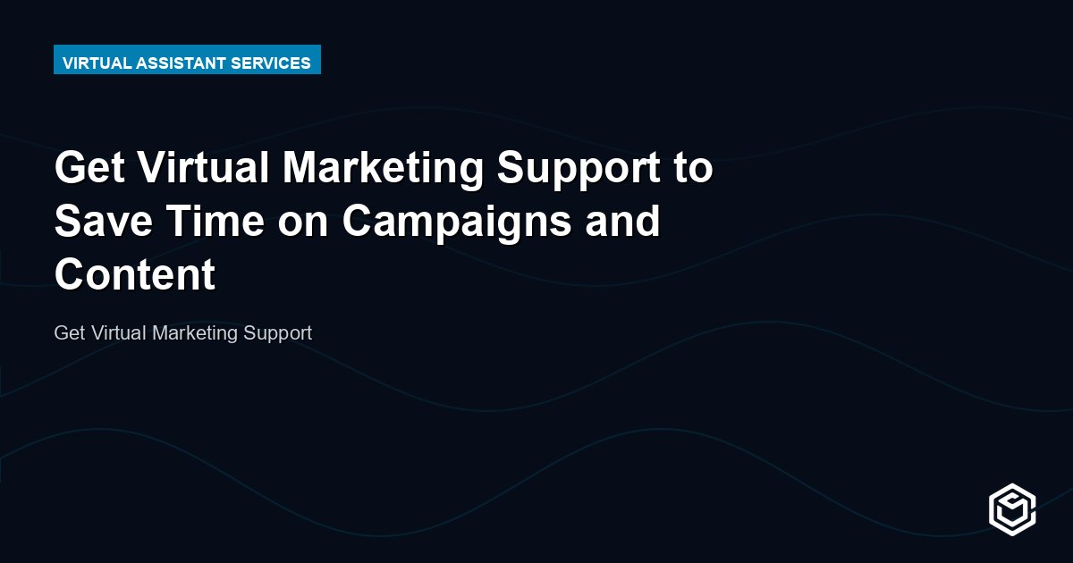 Get Virtual Marketing Support to Save Time on Campaigns and Content