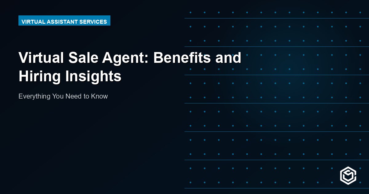 Virtual Sale Agent: Benefits and Hiring Insights