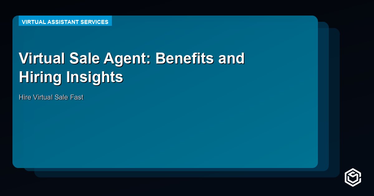 Virtual Sale Agent: Benefits and Hiring Insights