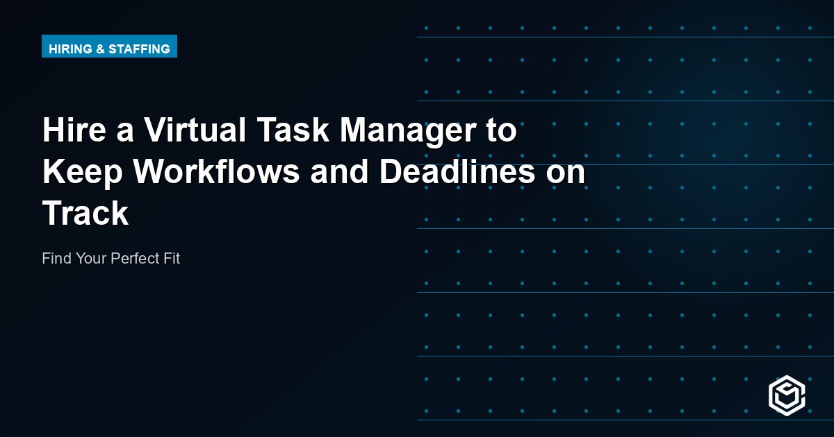 Hire a Virtual Task Manager to Keep Workflows and Deadlines on Track