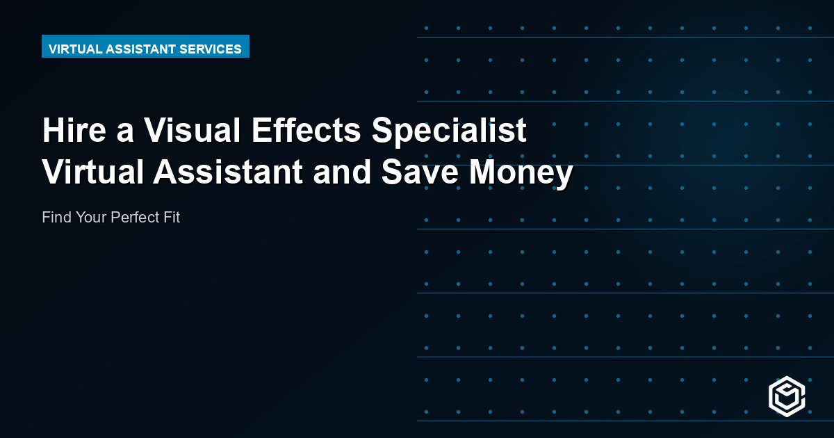 Hire a Visual Effects Specialist Virtual Assistant and Save Money