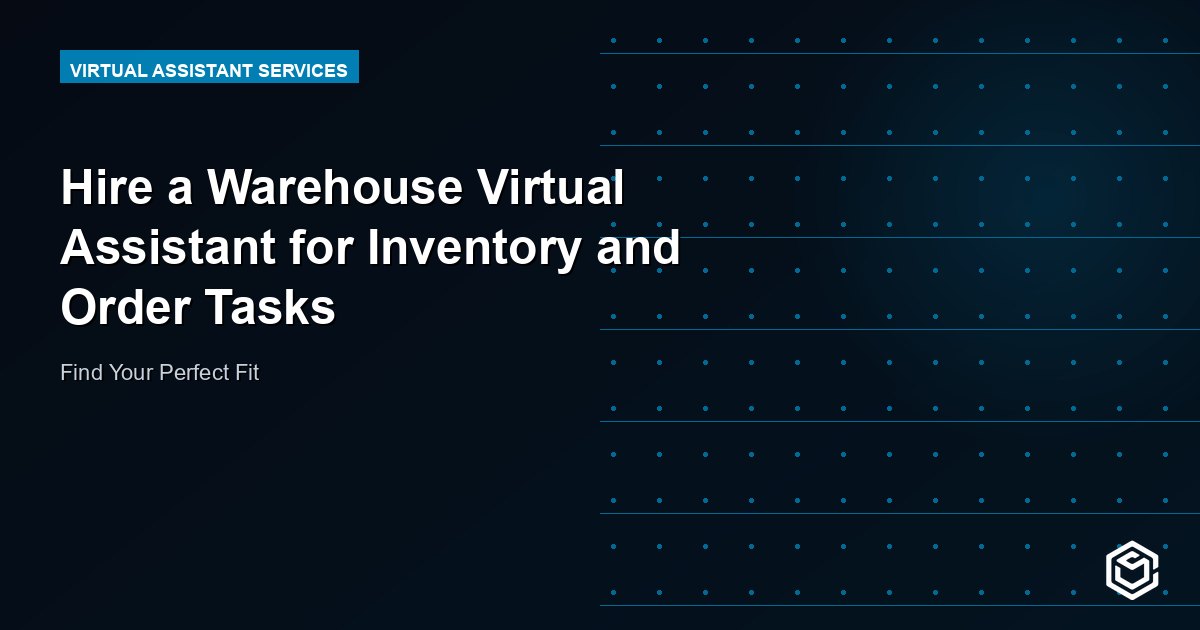 Hire a Warehouse Virtual Assistant for Inventory and Order Tasks