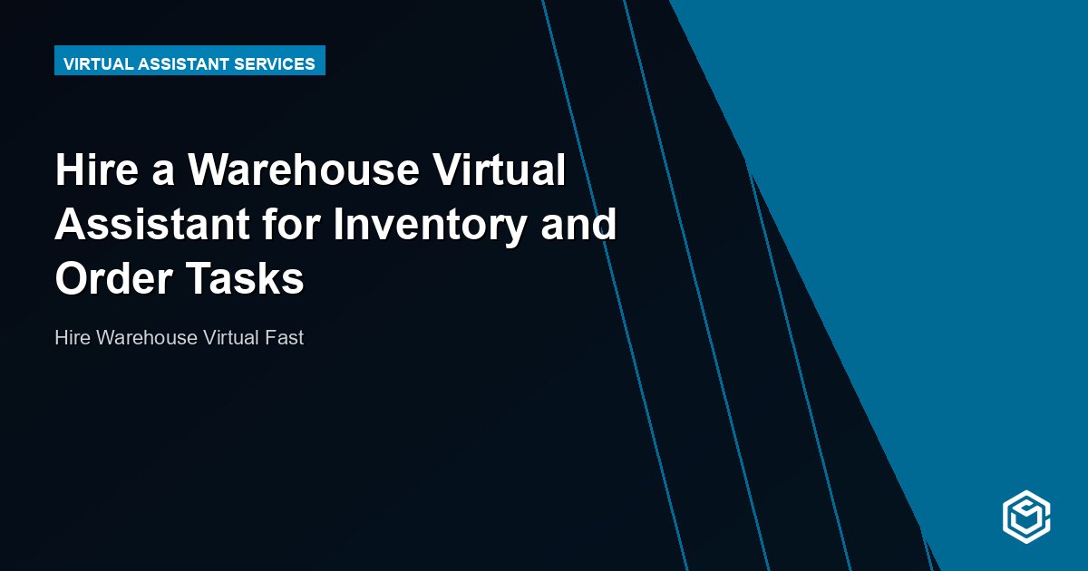 Hire a Warehouse Virtual Assistant for Inventory and Order Tasks
