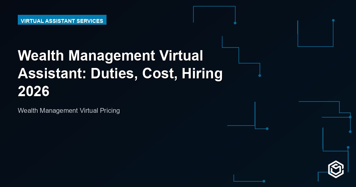 Wealth Management Virtual Assistant: Duties, Cost, Hiring 2026