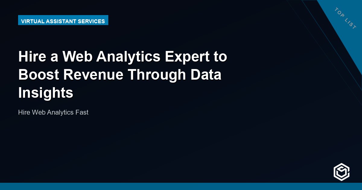 Hire a Web Analytics Expert to Boost Revenue Through Data Insights