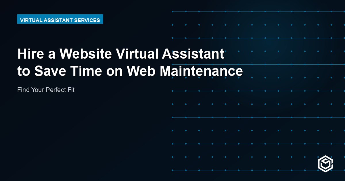 Hire a Website Virtual Assistant to Save Time on Web Maintenance