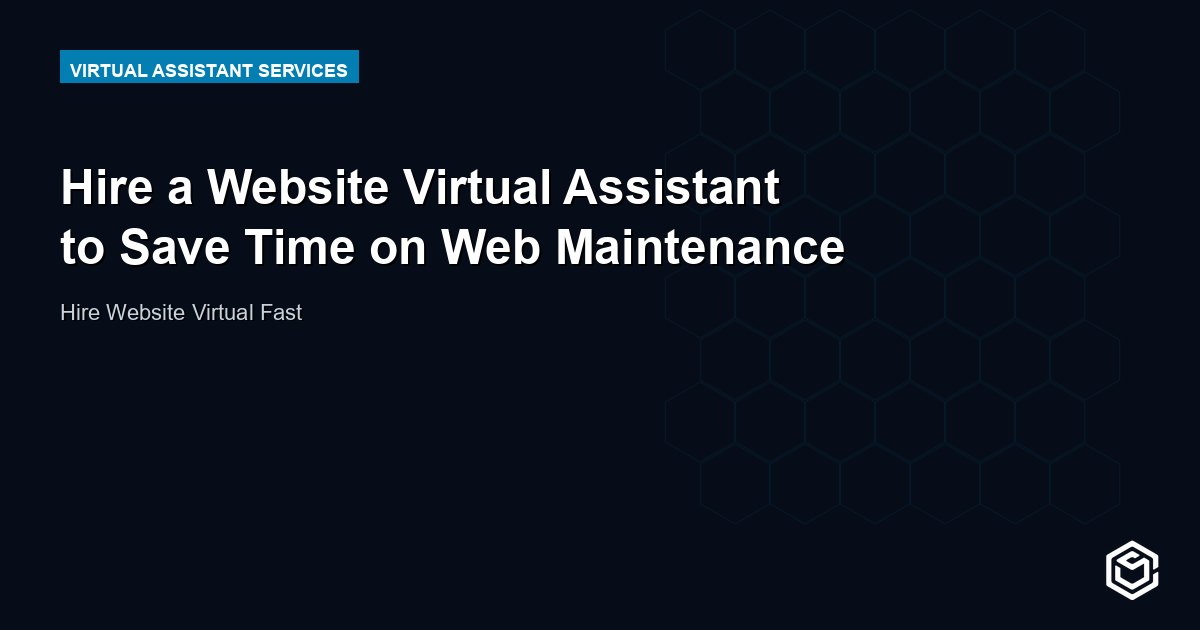 Hire a Website Virtual Assistant to Save Time on Web Maintenance
