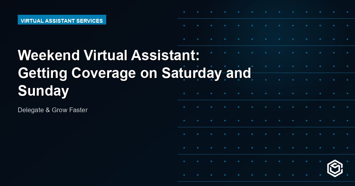 Weekend Virtual Assistant: Getting Coverage on Saturday and Sunday