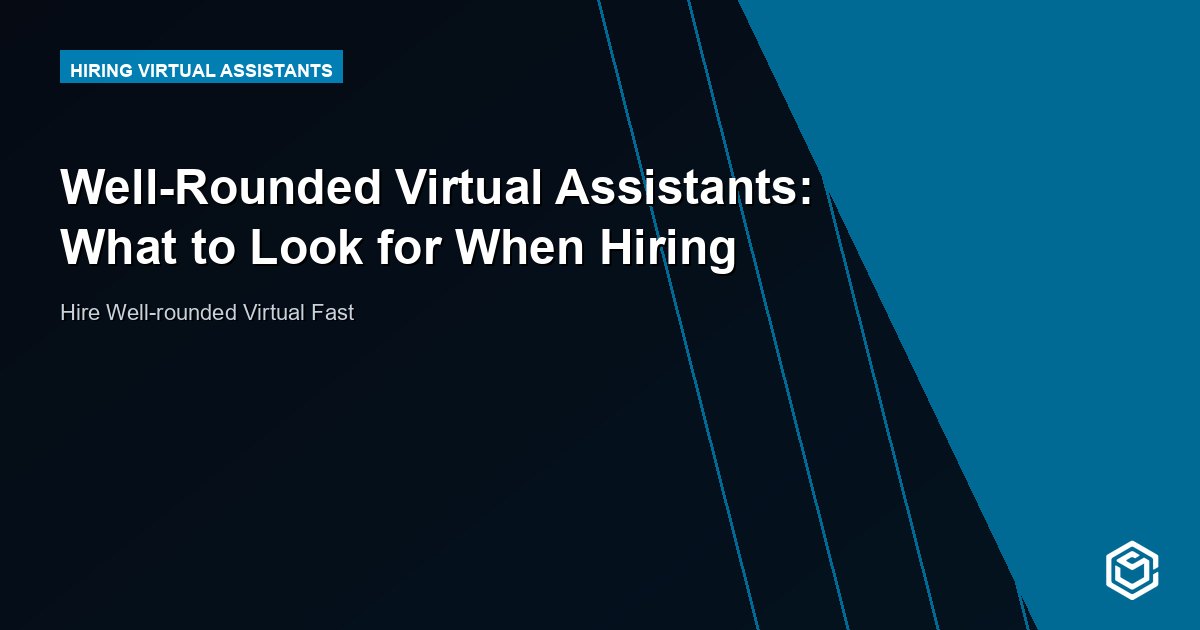 Well-Rounded Virtual Assistants: What to Look for When Hiring