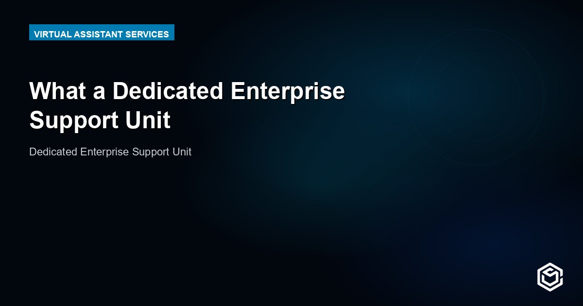 What a Dedicated Enterprise Support Unit