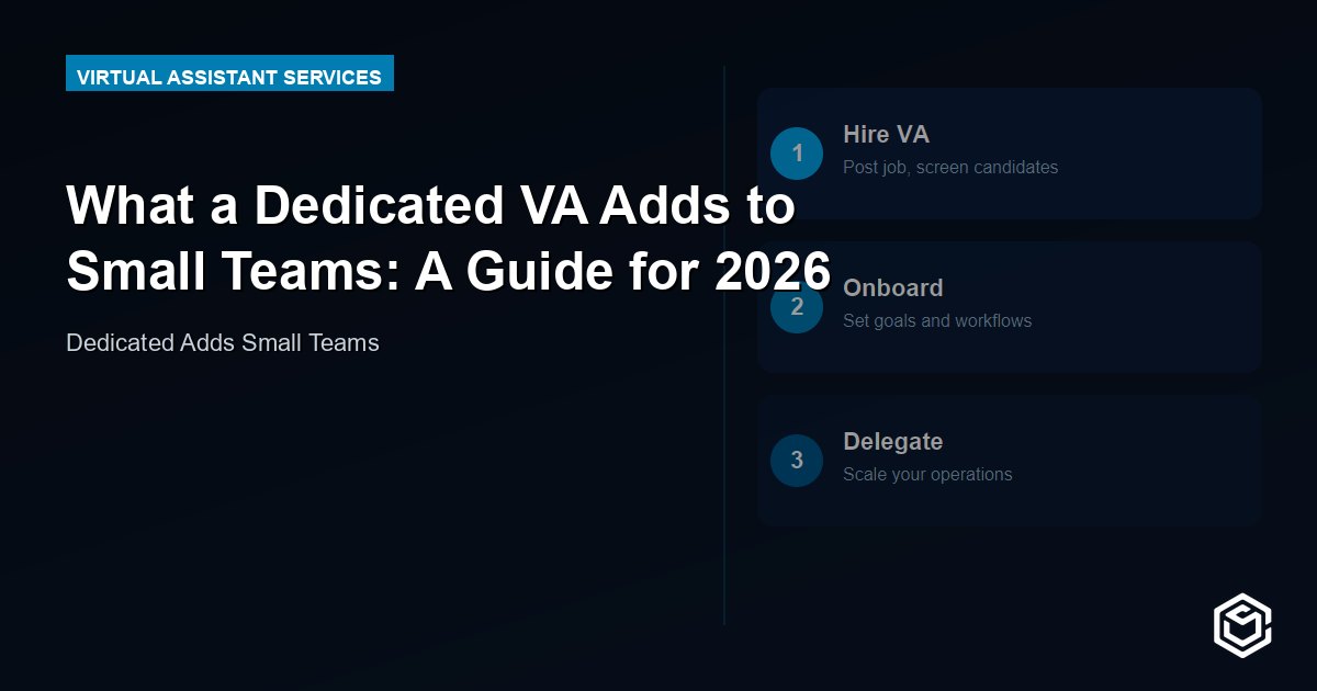What a Dedicated VA Adds to Small Teams: A Guide for 2026